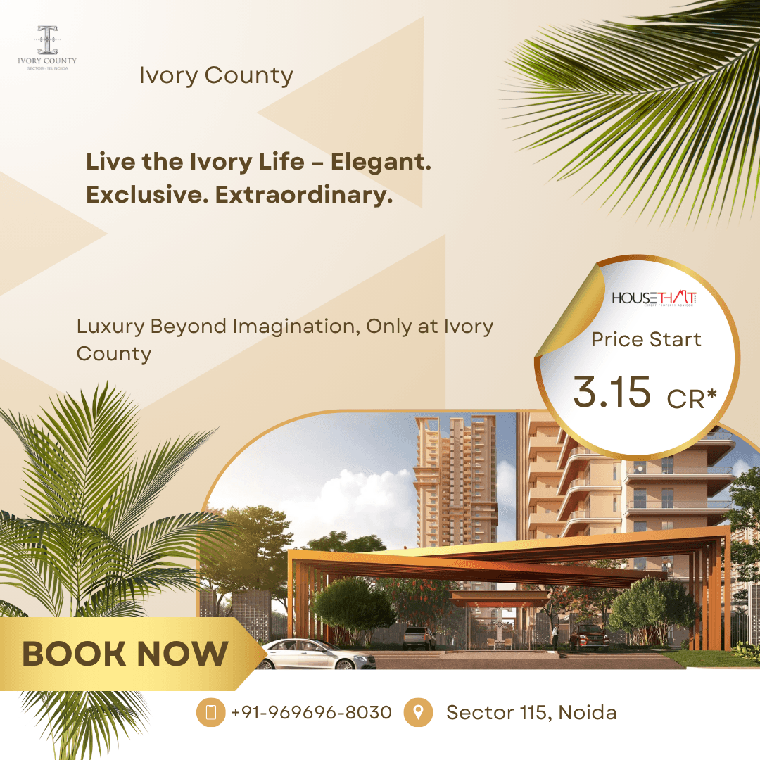 The Epitome of Space, Style & Serenity – Ivory County Noida